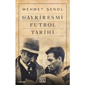 Gayriresmi Futbol Tarihi - Mehmet Şenol - Mundi Kitap