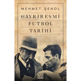 Gayriresmi Futbol Tarihi - Mehmet Şenol - Mundi Kitap