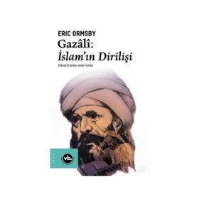 Gazali: İslam'ın Dirilişi - Eric Ormsby