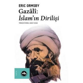 Gazali: İslam'ın Dirilişi - Eric Ormsby