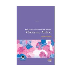 Gazali ve Levinas Felsefelerinde Yüzleşme Ahlakı - Şengül Özdemir