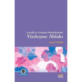 Gazali ve Levinas Felsefelerinde Yüzleşme Ahlakı - Şengül Özdemir