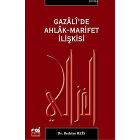 GAZALI'DE AHLAK-MARIFET İLİŞKİSİ - BEDRIYE REIS