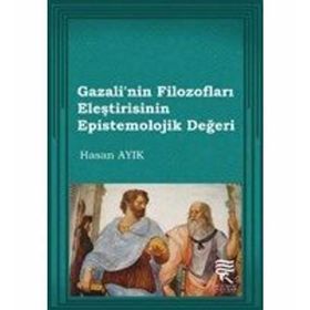 Gazali’nin Filozofları Eleştirisinin Epistemolojik Değeri - Hasan Ayık