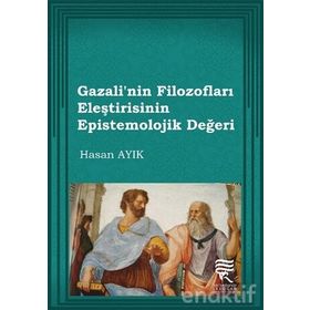 Gazali’nin Filozofları Eleştirisinin Epistemolojik Değeri - Hasan Ayık