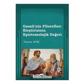 Gazali’nin Filozofları Eleştirisinin Epistemolojik Değeri - Hasan Ayık