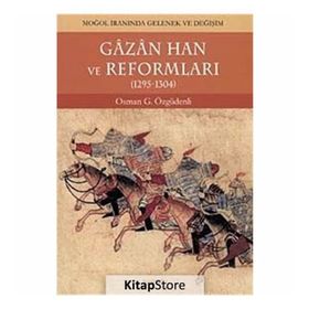Gazan Han ve Reformları 1295-1304 Moğol İranında Gelenek ve Değişim - Osman Gazi Özgüdenli