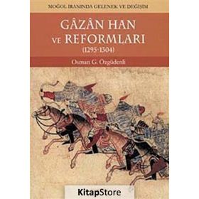 Gazan Han ve Reformları 1295-1304 Moğol İranında Gelenek ve Değişim - Osman Gazi Özgüdenli