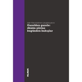 Gazelden Gazele Dünün Şiirine Bugünden Bakışlar - Hatice Aynur Müjgan Çakır Hanife Koncu Selim S. Kuru Ali Emre Özyıldırım