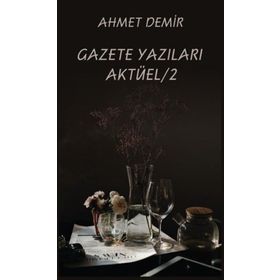 Gazete Yazıları Aktüel - 2 - Ahmet Demir