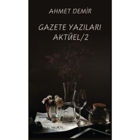 Gazete Yazıları Aktüel - 2 - Ahmet Demir