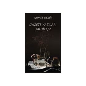 Gazete Yazıları Aktüel - 2 - Ahmet Demir