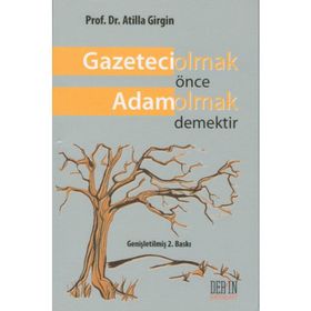 GAZETECI OLMAK ÖNCE ADAM OLMAK DEMEKTIR - ATILLA GIRGIN