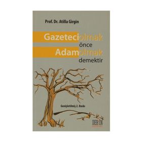 GAZETECI OLMAK ÖNCE ADAM OLMAK DEMEKTIR - ATILLA GIRGIN