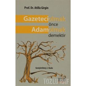 GAZETECI OLMAK ÖNCE ADAM OLMAK DEMEKTIR - ATILLA GIRGIN