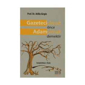 GAZETECI OLMAK ÖNCE ADAM OLMAK DEMEKTIR - ATILLA GIRGIN