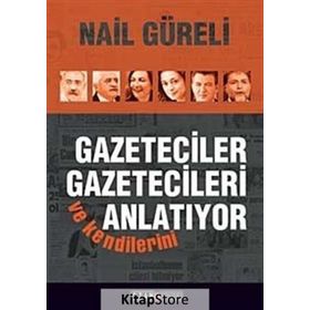 Gazeteciler Gazetecileri ve Kendilerini Anlatıyor - Nail Güreli