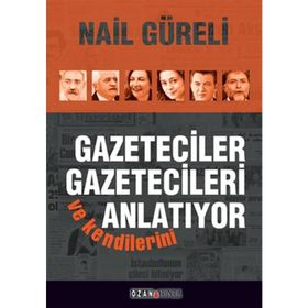 Gazeteciler Gazetecileri ve Kendilerini Anlatıyor - Nail Güreli