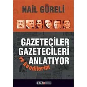 Gazeteciler Gazetecileri ve Kendilerini Anlatıyor - Nail Güreli