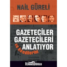 Gazeteciler Gazetecileri ve Kendilerini Anlatıyor - Nail Güreli