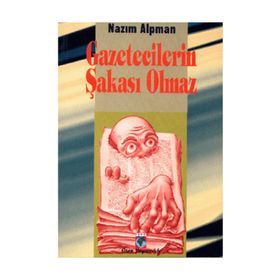 GAZETECILERIN ŞAKASI OLMAZ - NAZIM ALPMAN