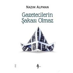 GAZETECILERIN ŞAKASI OLMAZ - NAZIM ALPMAN