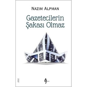 GAZETECILERIN ŞAKASI OLMAZ - NAZIM ALPMAN