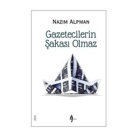 GAZETECILERIN ŞAKASI OLMAZ - NAZIM ALPMAN