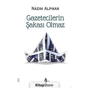 GAZETECILERIN ŞAKASI OLMAZ - NAZIM ALPMAN