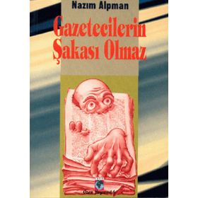 GAZETECILERIN ŞAKASI OLMAZ - NAZIM ALPMAN