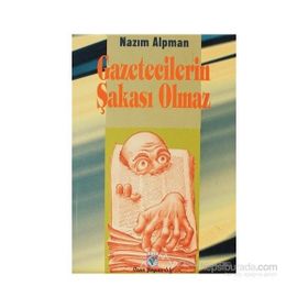 GAZETECILERIN ŞAKASI OLMAZ - NAZIM ALPMAN