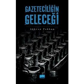 Gazeteciliğin Geleceği - Şükran Pakkan