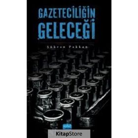 Gazeteciliğin Geleceği - Şükran Pakkan