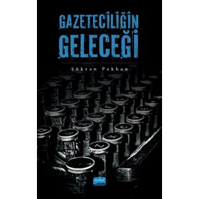 Gazeteciliğin Geleceği - Şükran Pakkan