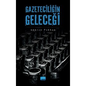 Gazeteciliğin Geleceği - Şükran Pakkan