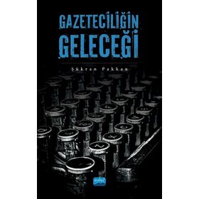 Gazeteciliğin Geleceği - Şükran Pakkan