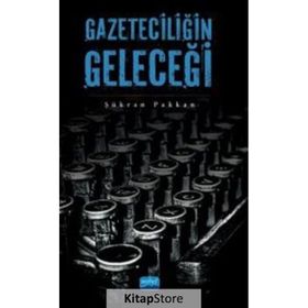 Gazeteciliğin Geleceği - Şükran Pakkan