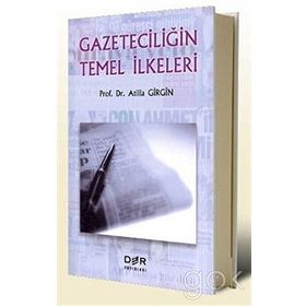 GAZETECİLİĞİN TEMEL İLKELERİ - ATILLA GIRGIN