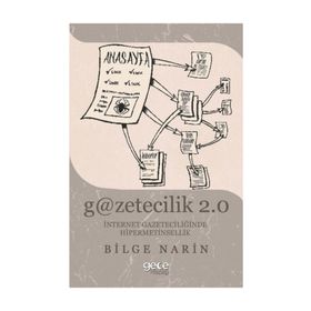 Gazetecilik 2.0: İnternet Gazateciliğinde Hipermetinsellik - Bilge Narin