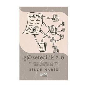 Gazetecilik 2.0: İnternet Gazateciliğinde Hipermetinsellik - Bilge Narin