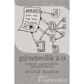 Gazetecilik 2.0: İnternet Gazateciliğinde Hipermetinsellik - Bilge Narin