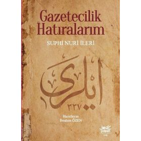 Gazetecilik Hatıralarım - Suphi Nuri İleri