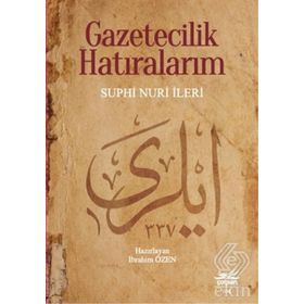 Gazetecilik Hatıralarım - Suphi Nuri İleri