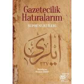 Gazetecilik Hatıralarım - Suphi Nuri İleri