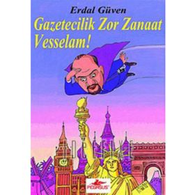 GAZETECILIK ZOR ZANAAT VESSELAM! - ERDAL GÜVEN