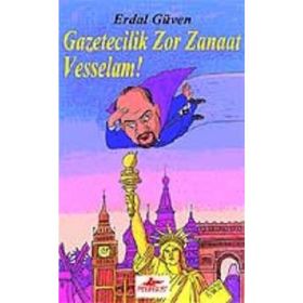 GAZETECILIK ZOR ZANAAT VESSELAM! - ERDAL GÜVEN
