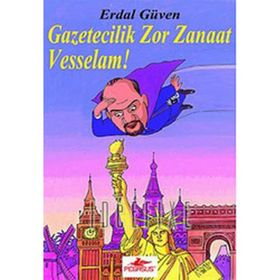 GAZETECILIK ZOR ZANAAT VESSELAM! - ERDAL GÜVEN