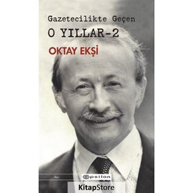 Gazetecilikte Geçen O Yıllar 2 - Oktay Ekşi