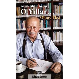 Gazetecilikte Geçen O Yıllar 2 - Oktay Ekşi