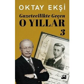 Gazetecilikte Geçen O Yıllar 3 - Oktay Ekşi - Doğan Kitap Yayınları